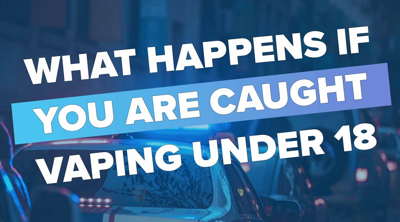 What Happens If You Are Caught Vaping Under 18 In The UK Vapor Shop Direct What Happens If You Are Caught Vaping Under 18 In The UK Vapor Shop Direct