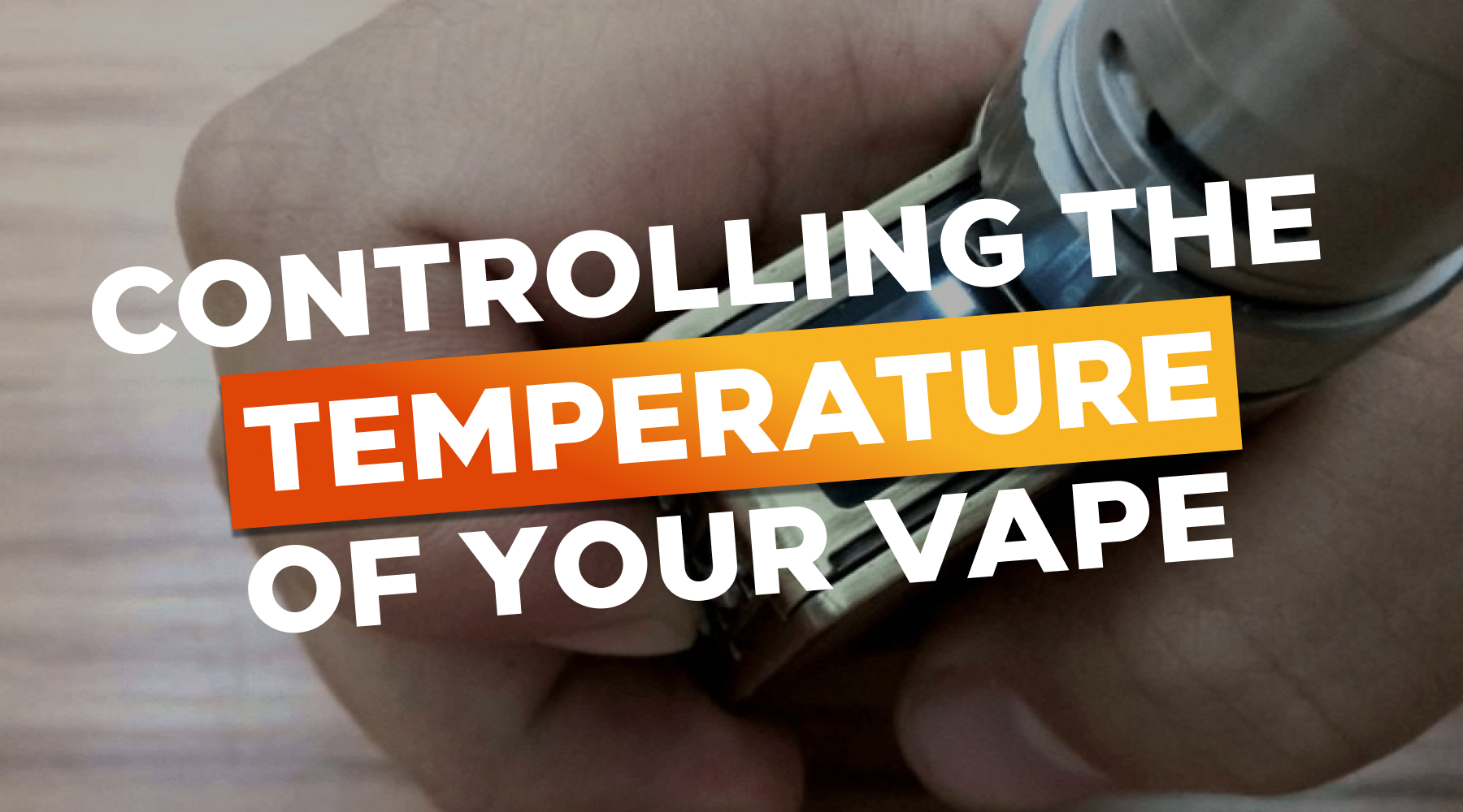 Controlling the Temperature of Your Vape