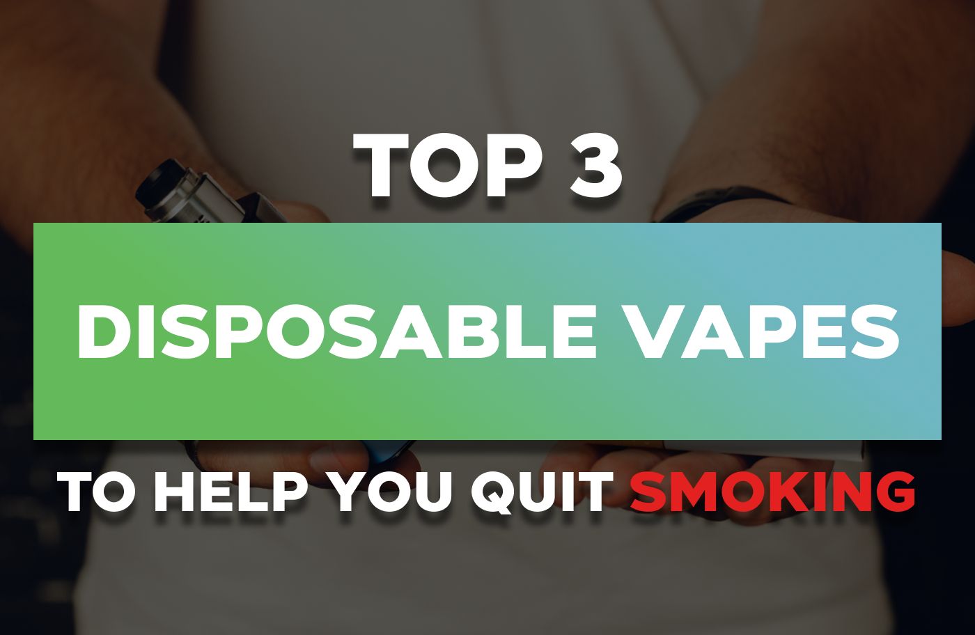 TOP THREE DISPOSABLE VAPES TO HELP YOU QUIT SMOKING Vapor Shop Direct TOP THREE DISPOSABLE VAPES TO HELP YOU QUIT SMOKING Vapor Shop Direct