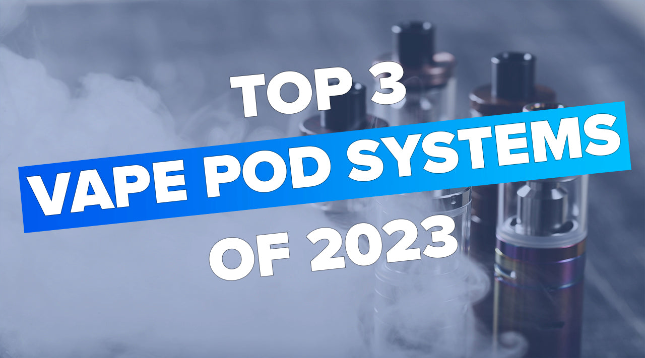 Top 3 Vape Pod Systems Of 2023