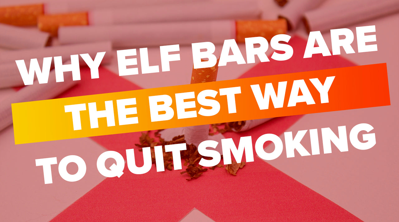 Why Elf Bars Are the Best Way to Quit Smoking.