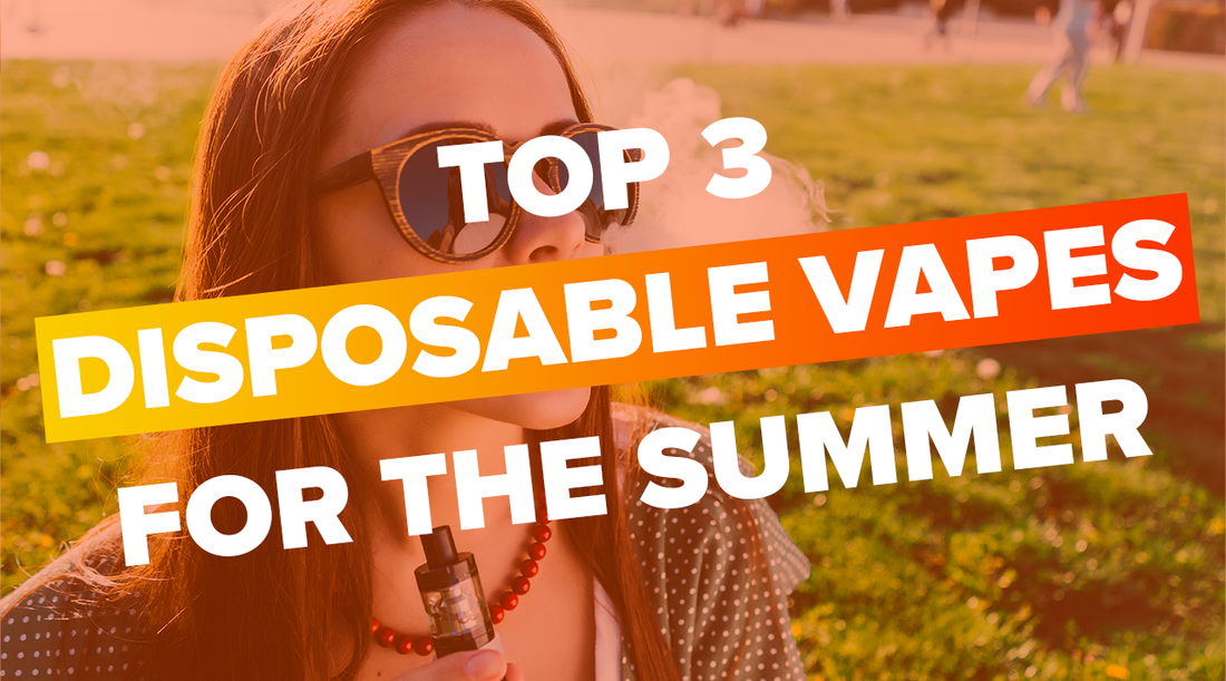 Top 3 Disposable Vapes For The Summer