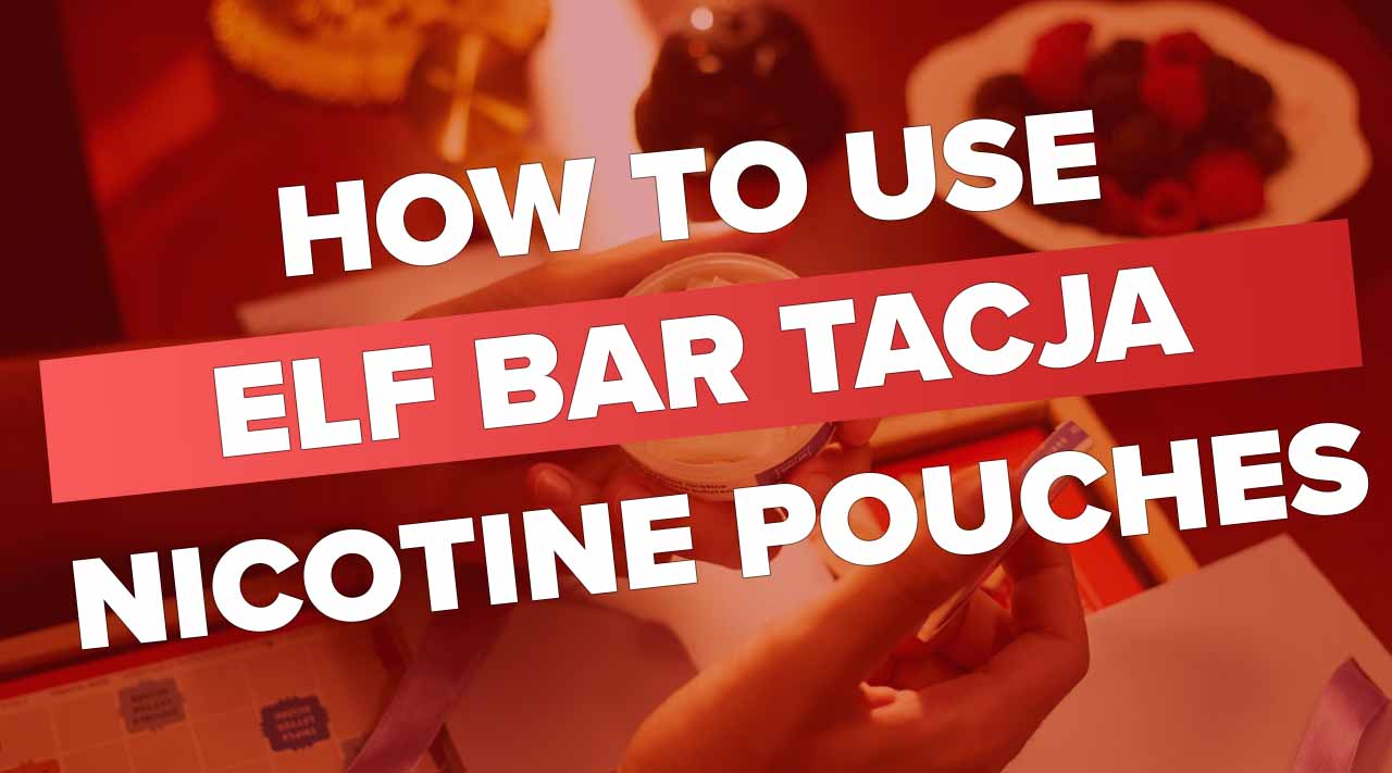 Here's How to Use Elf Bar Tacja Nicotine Pouches