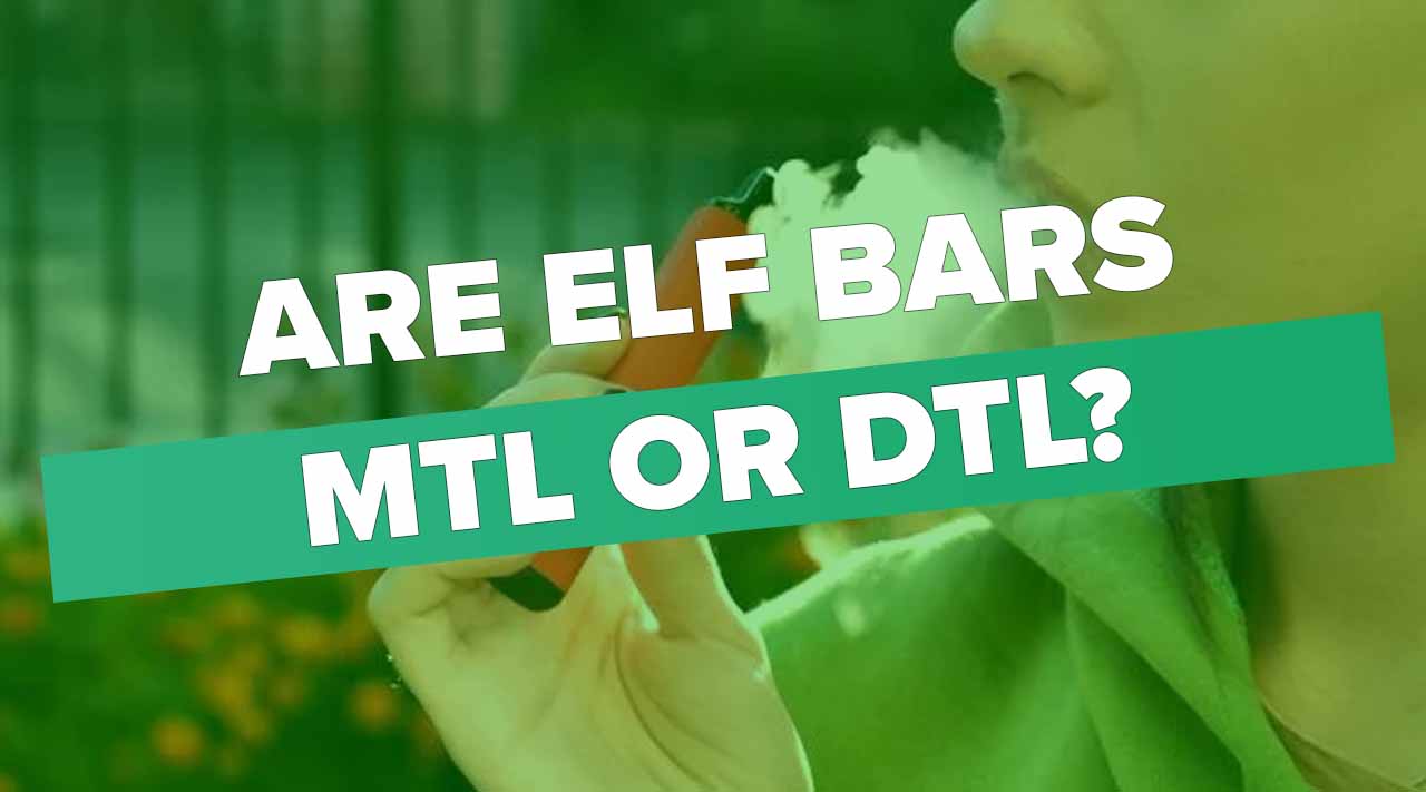 Are Elf Bars MTL or DTL?