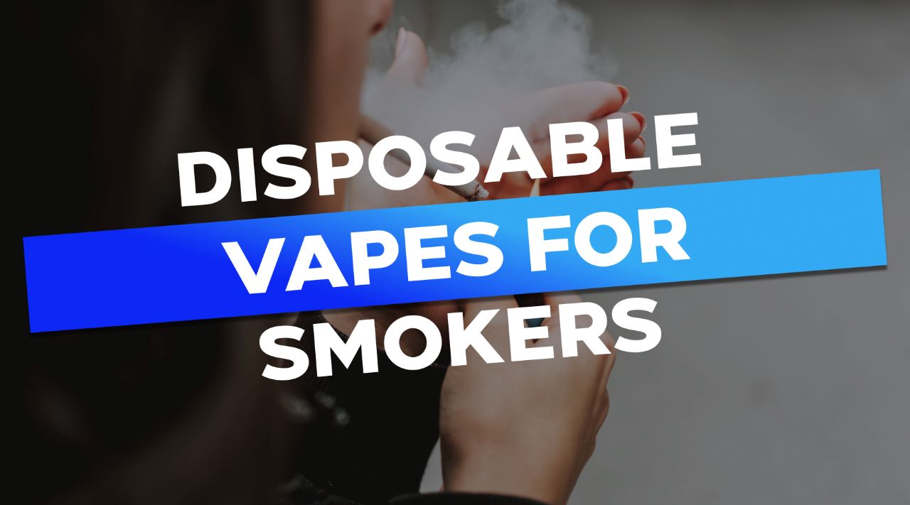 Disposable Vapes for Smokers: A Perfect Alternative