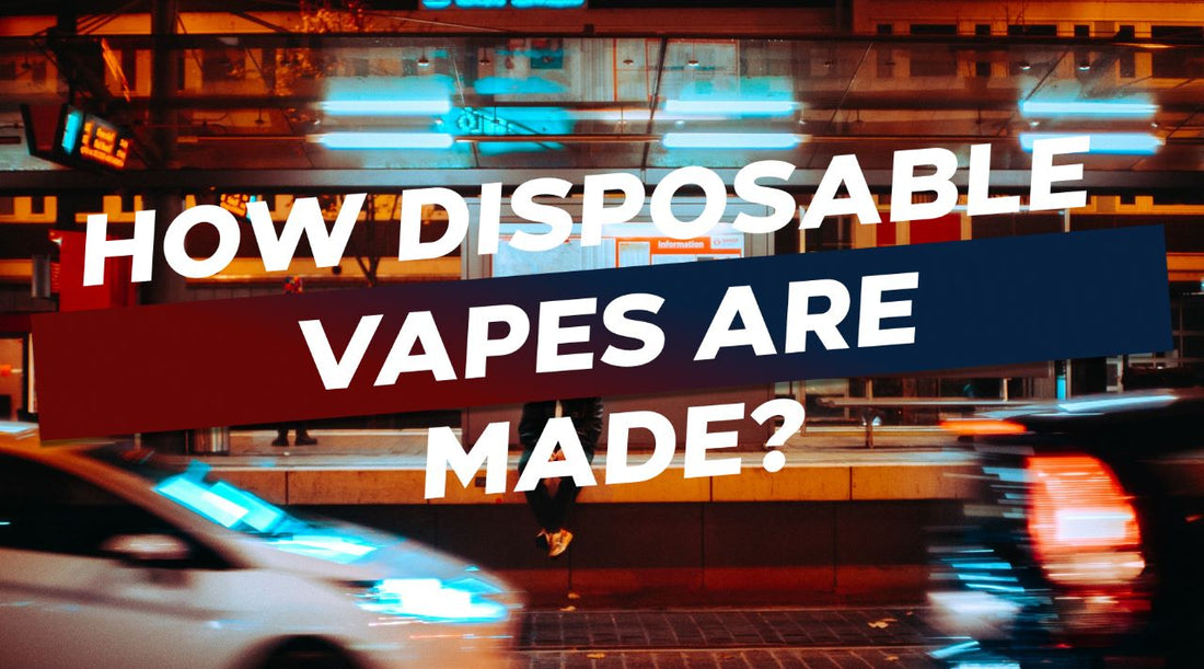 How Are Disposable Vapes Made? Vapor Shop Direct How Are Disposable Vapes Made? Vapor Shop Direct