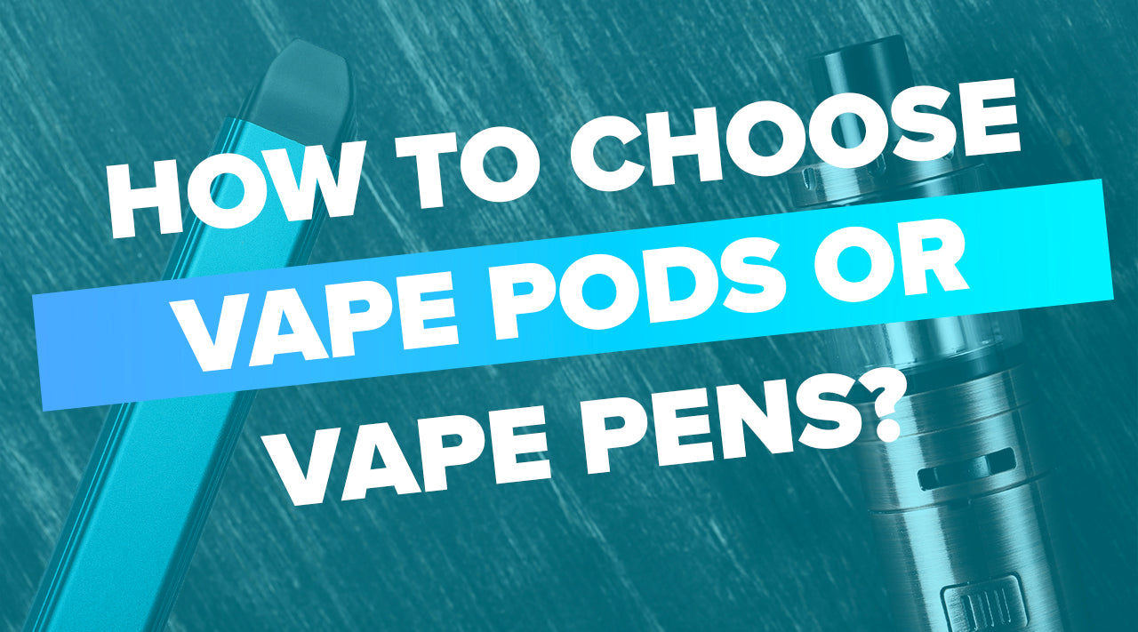Vape Pens And Vape Pods How Do You Choose Between The Two?