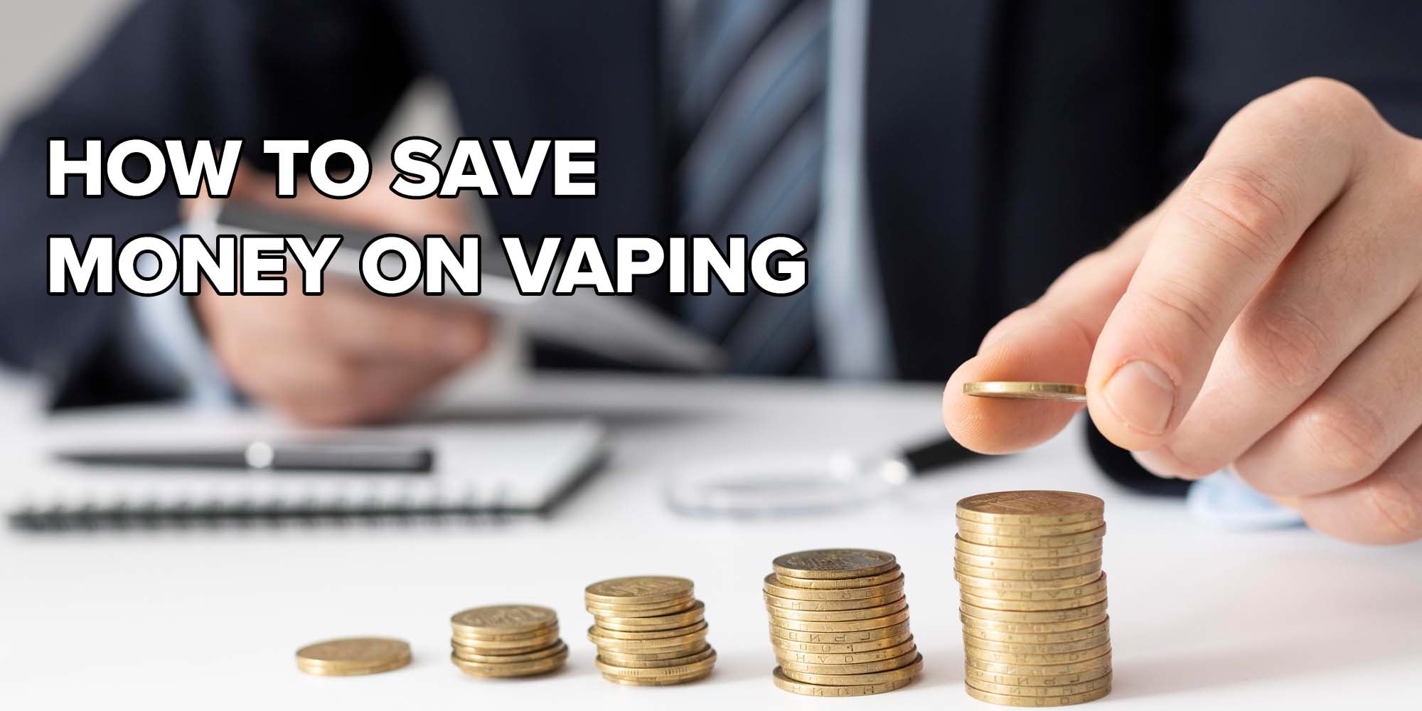 4 Tips on How to Save on Vaping