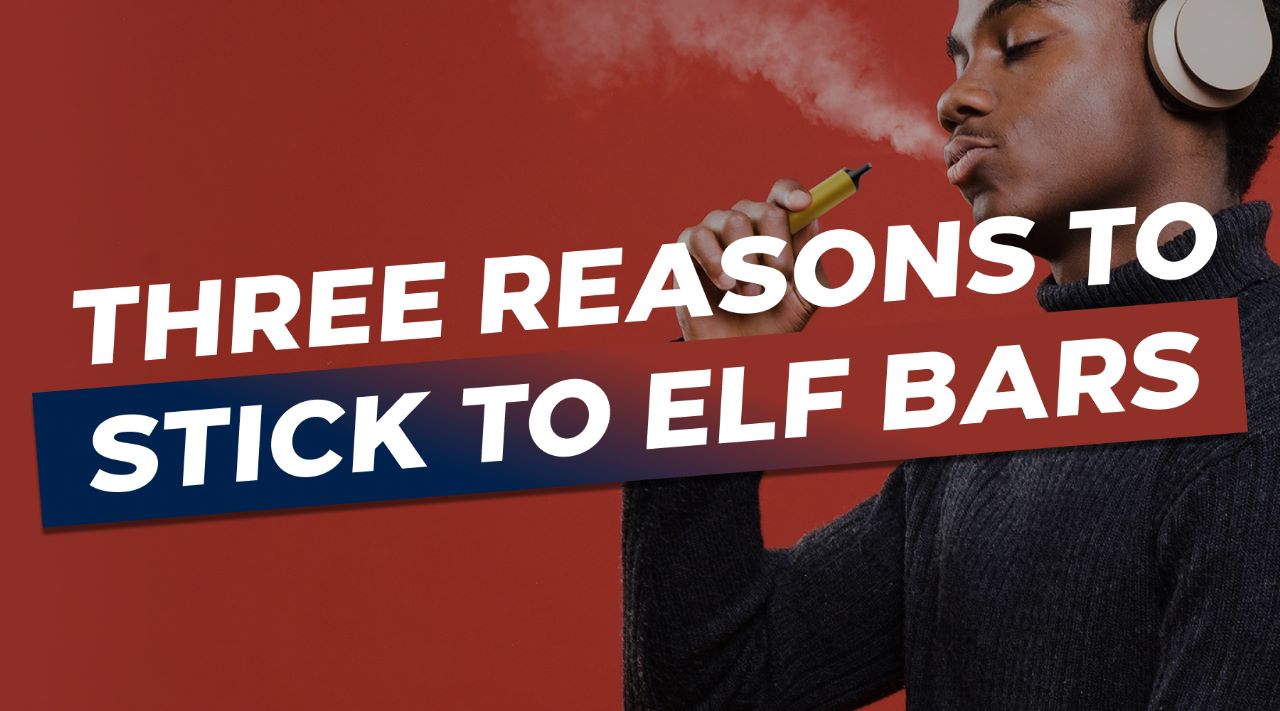 Three Reasons To Stick To Elf Bars