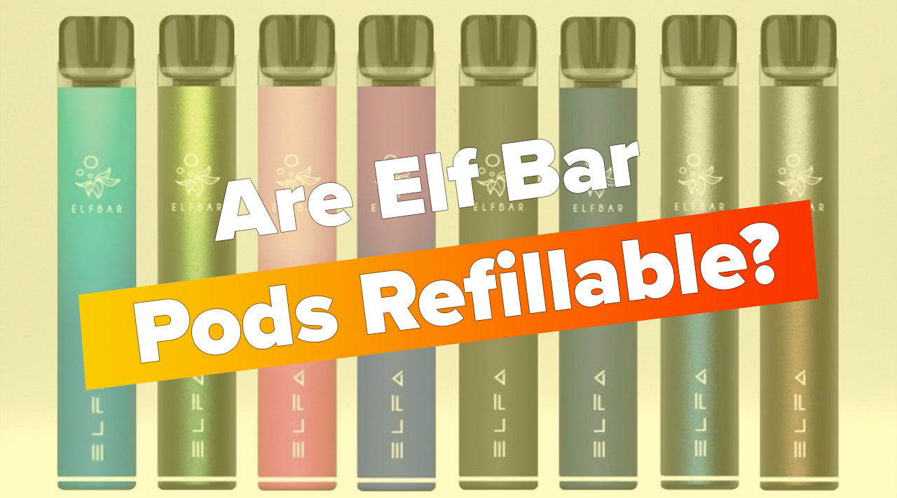 Are Elf Bar Pods Refillable?